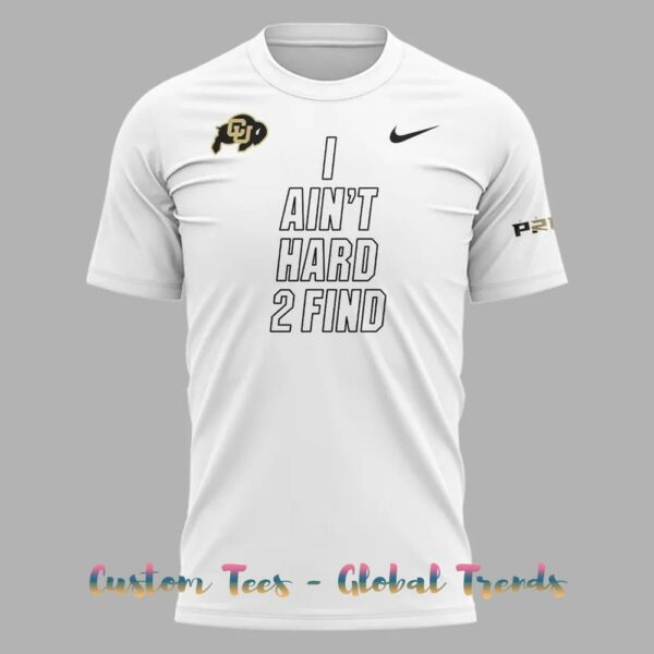 Colorado Buffaloes I Aint Hard 2 Find Special Edition T-Shirt